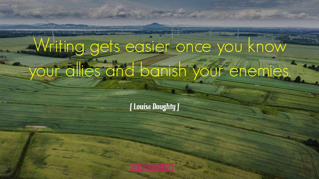 Louise Doughty Quotes: Writing gets easier once you