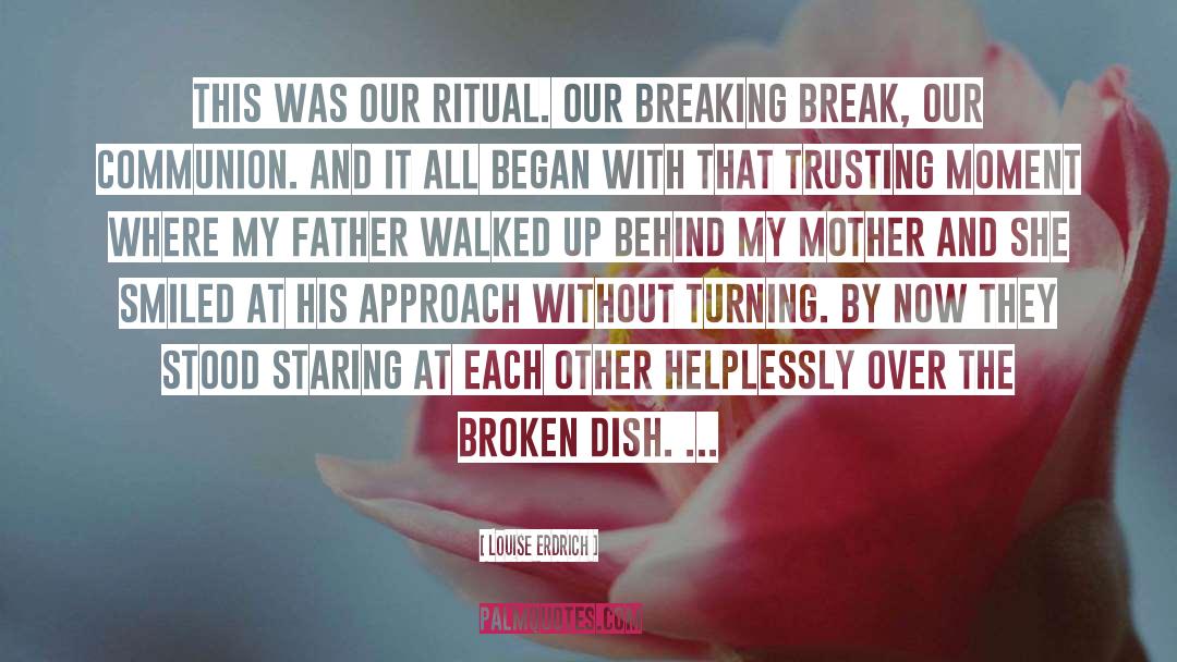 Louise Erdrich Quotes: This was our ritual. Our