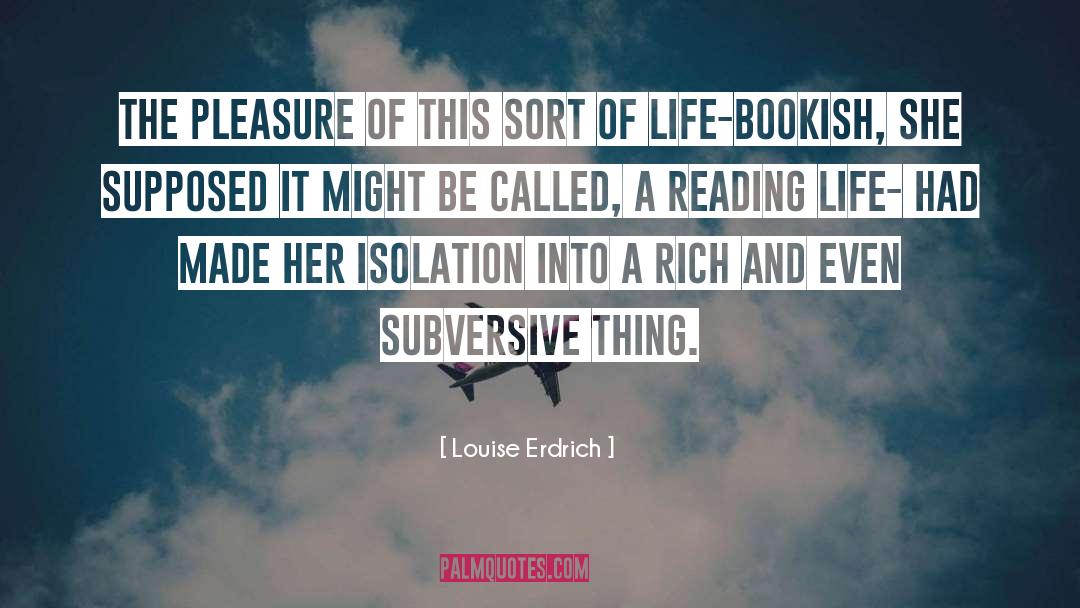 Louise Erdrich Quotes: The pleasure of this sort