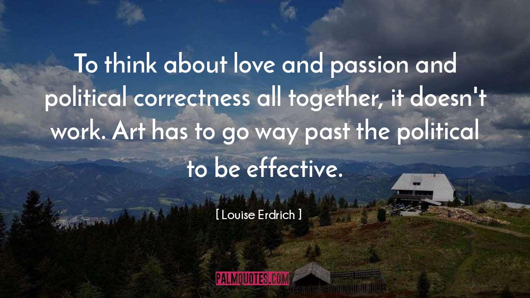 Louise Erdrich Quotes: To think about love and