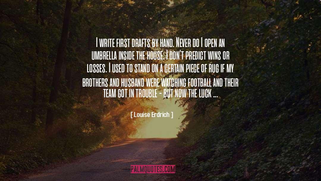 Louise Erdrich Quotes: I write first drafts by