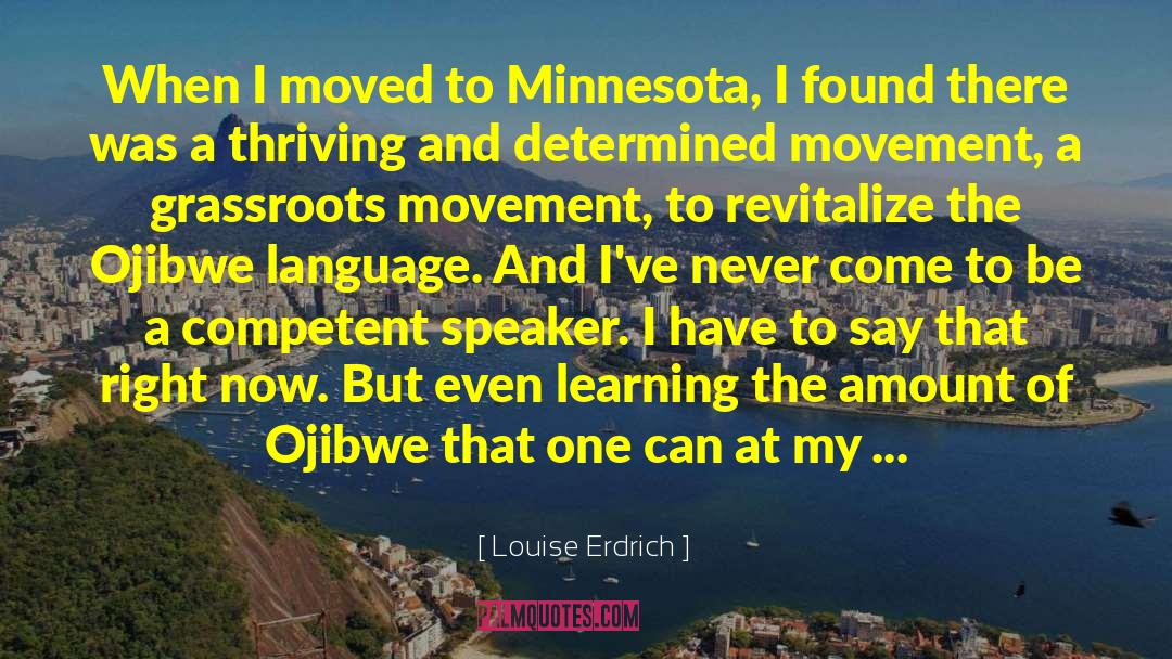 Louise Erdrich Quotes: When I moved to Minnesota,
