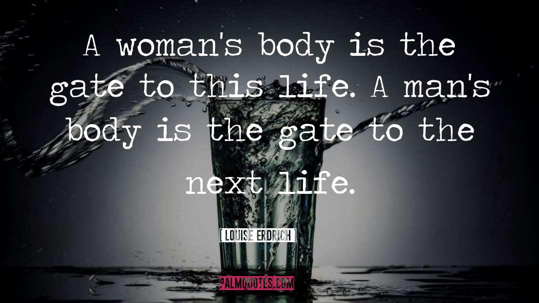 Louise Erdrich Quotes: A woman's body is the