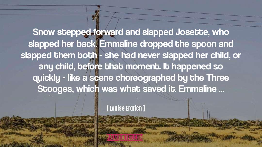 Louise Erdrich Quotes: Snow stepped forward and slapped