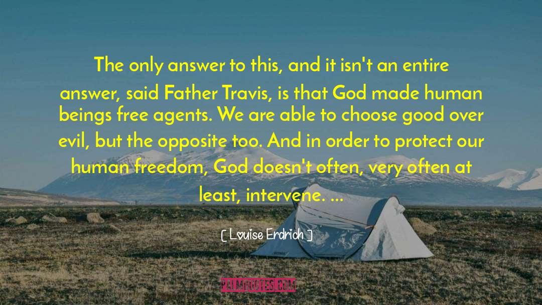 Louise Erdrich Quotes: The only answer to this,