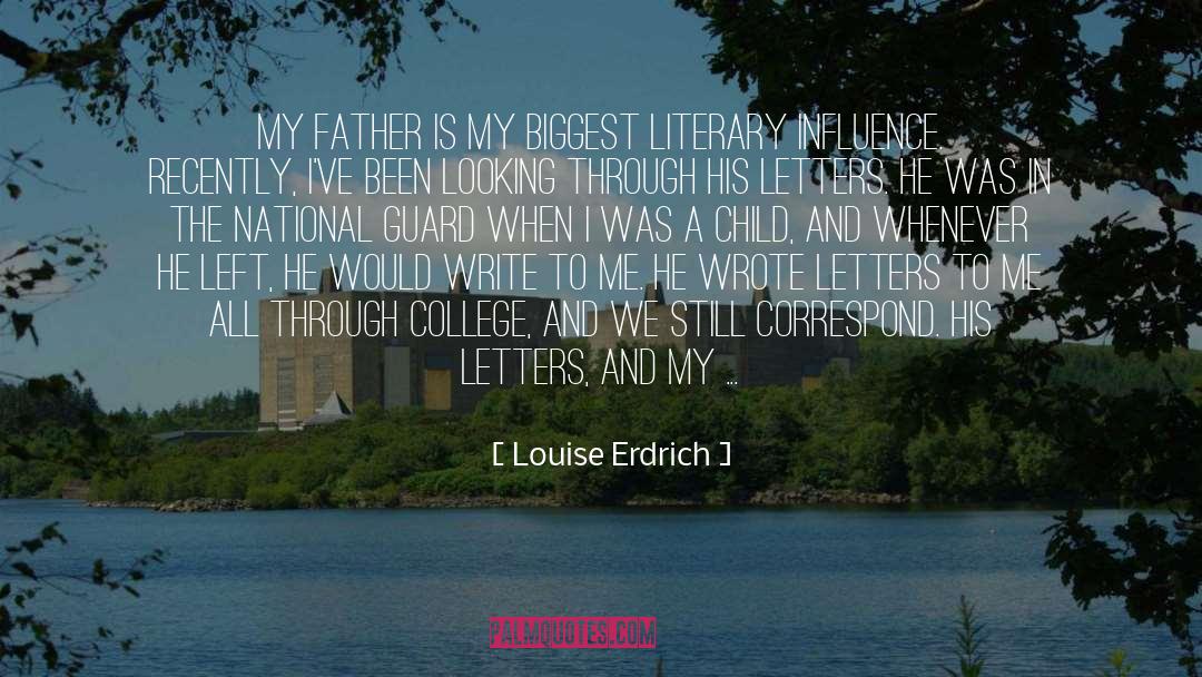 Louise Erdrich Quotes: My father is my biggest