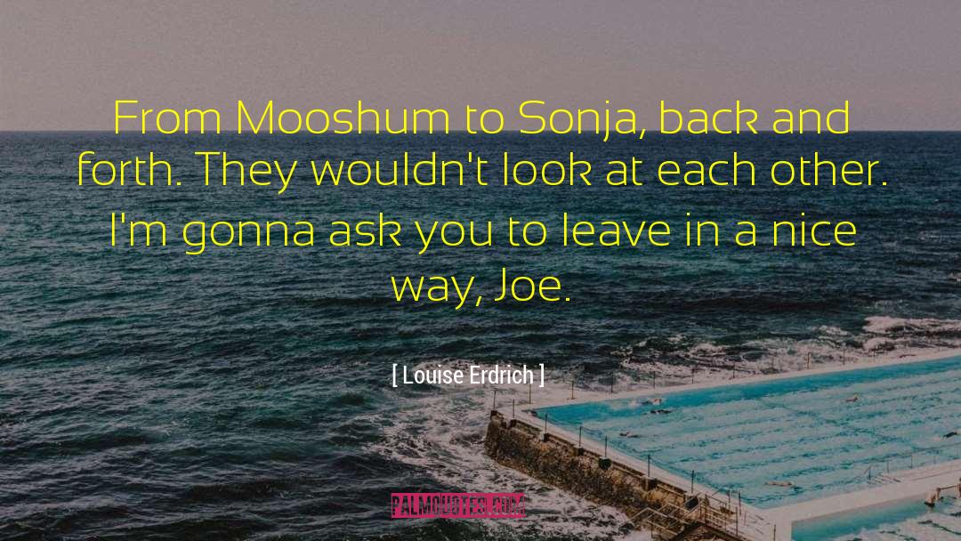 Louise Erdrich Quotes: From Mooshum to Sonja, back