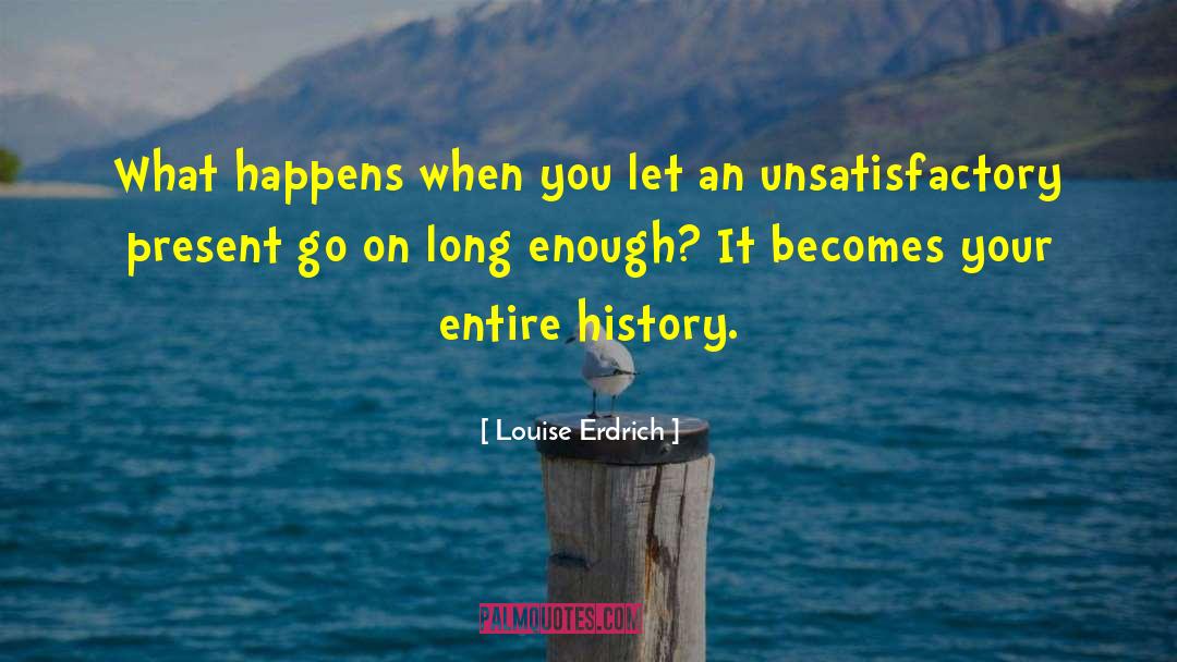 Louise Erdrich Quotes: What happens when you let