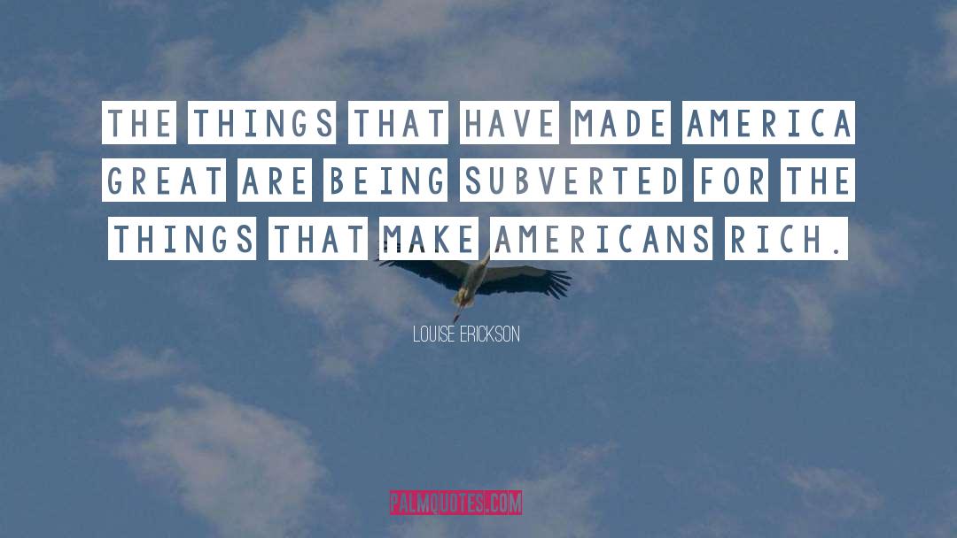 Louise Erickson Quotes: The things that have made