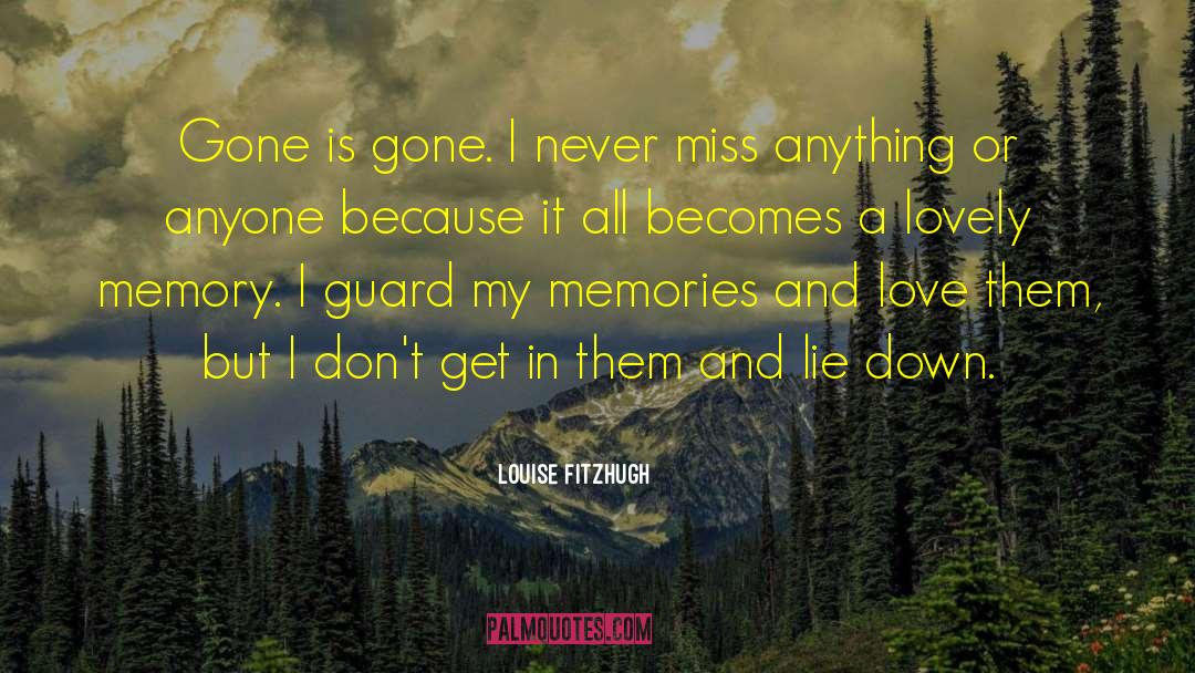 Louise Fitzhugh Quotes: Gone is gone. I never