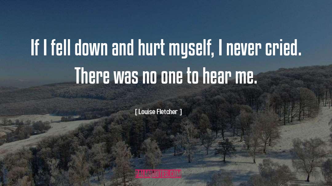 Louise Fletcher Quotes: If I fell down and