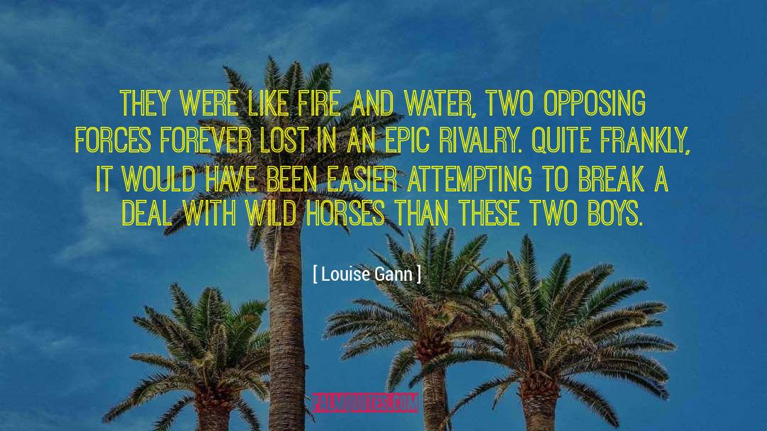 Louise Gann Quotes: They were like fire and