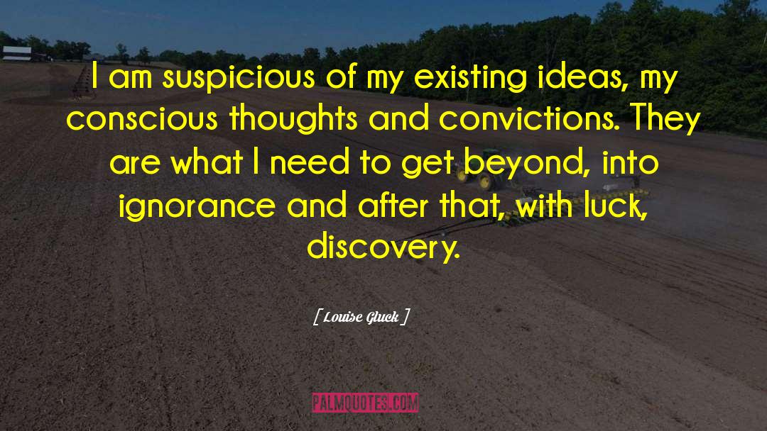 Louise Gluck Quotes: I am suspicious of my