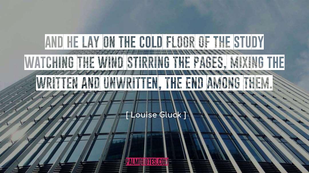 Louise Gluck Quotes: And he lay on the