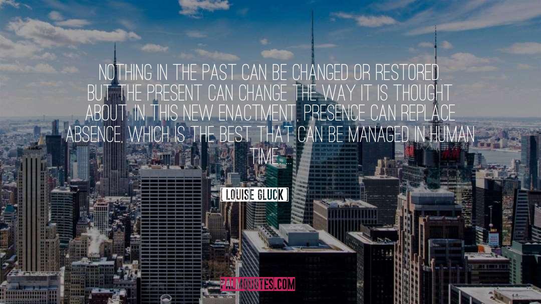 Louise Gluck Quotes: Nothing in the past can