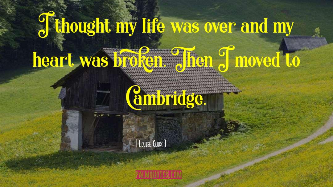 Louise Gluck Quotes: I thought my life was