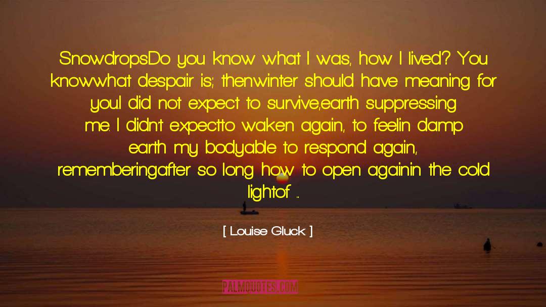 Louise Gluck Quotes: Snowdrops<br /><br />Do you know