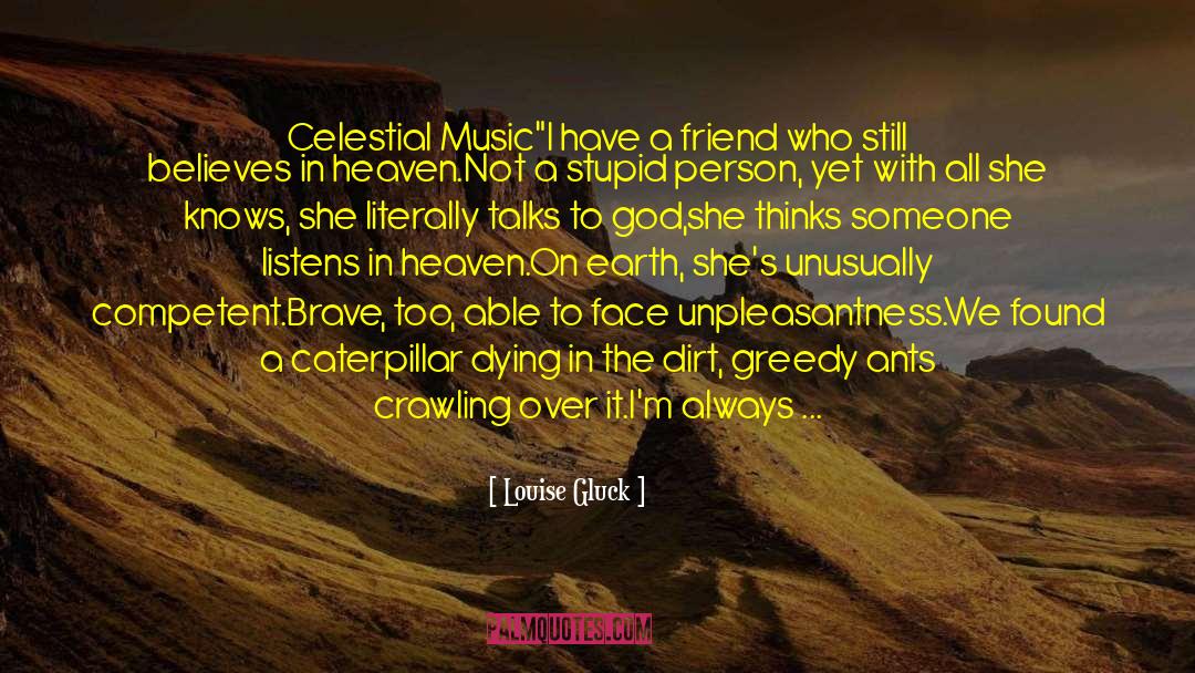 Louise Gluck Quotes: Celestial Music