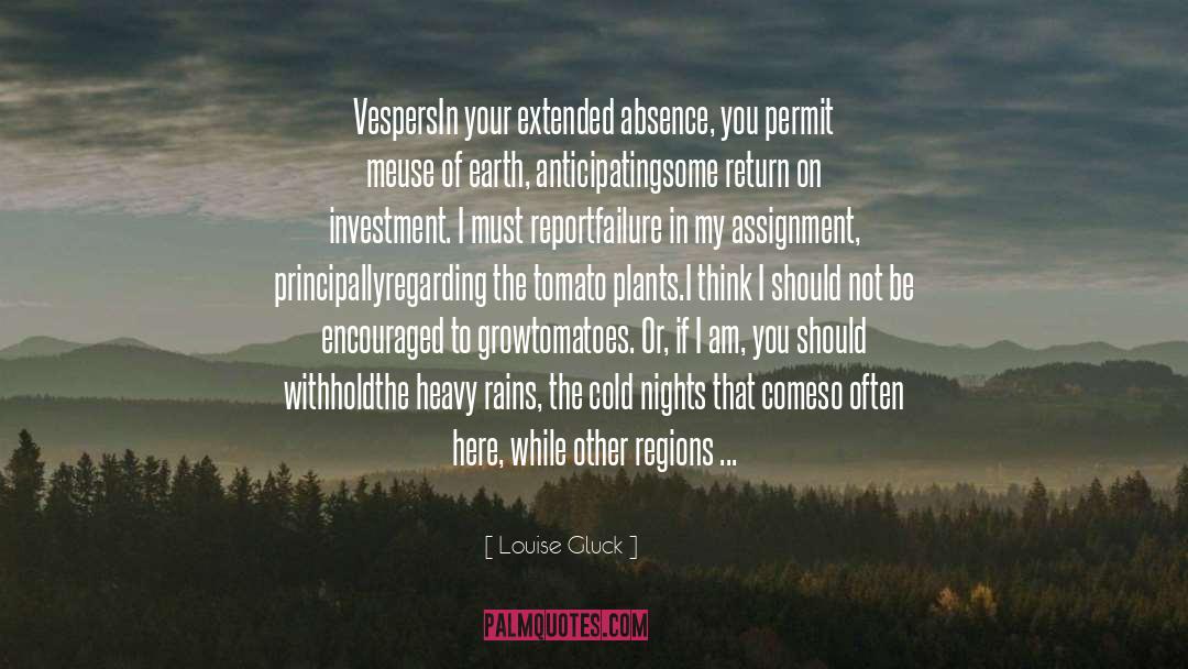 Louise Gluck Quotes: Vespers<br /><br />In your extended