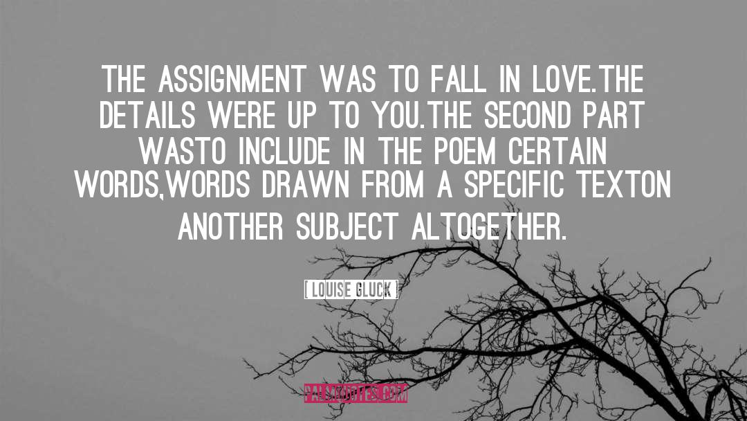 Louise Gluck Quotes: The assignment was to fall