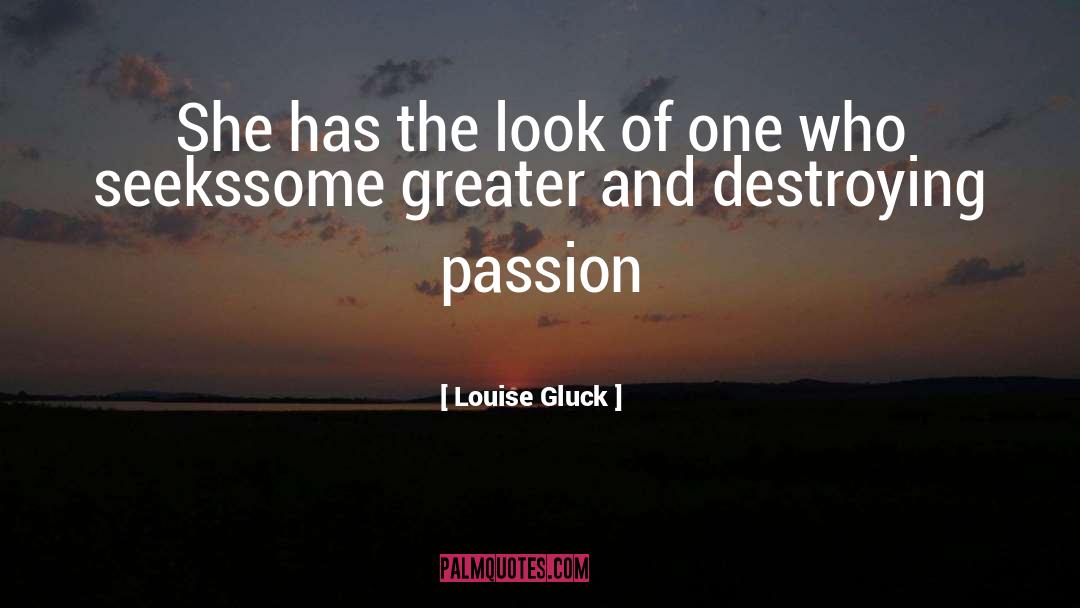 Louise Gluck Quotes: She has the look of