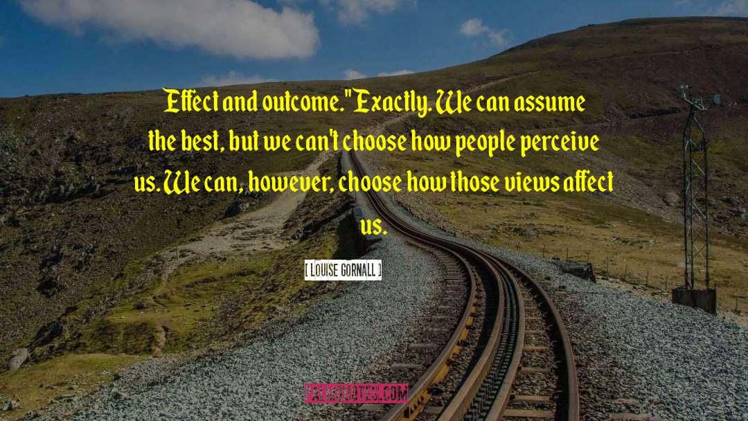 Louise Gornall Quotes: Effect and outcome.'<br />'Exactly. We
