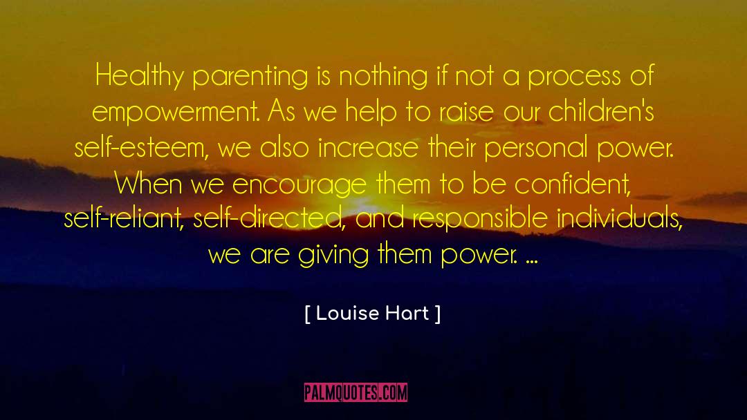 Louise Hart Quotes: Healthy parenting is nothing if