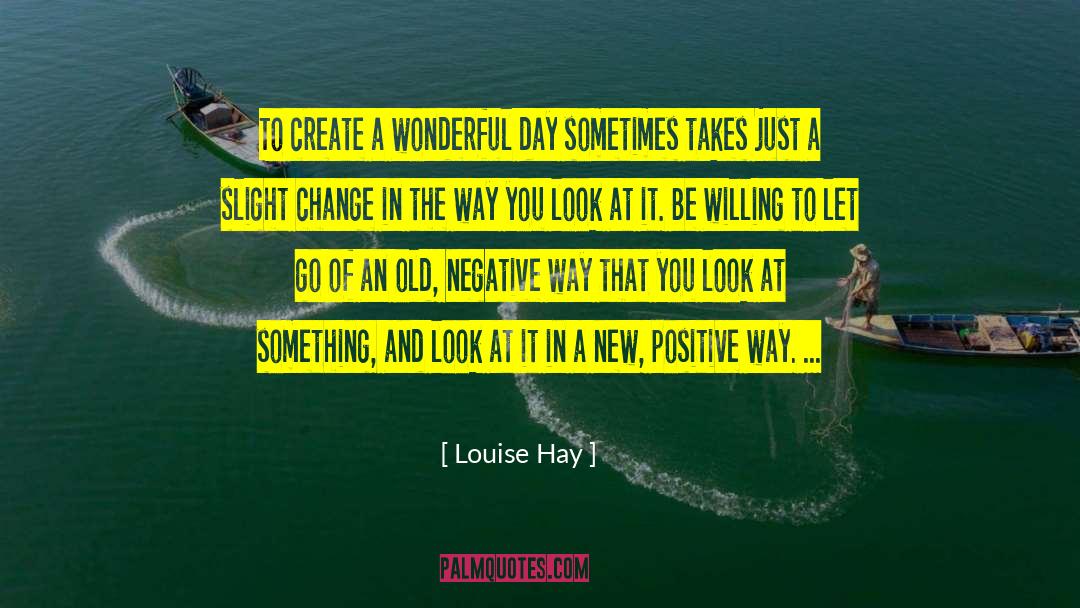 Louise Hay Quotes: To create a wonderful day