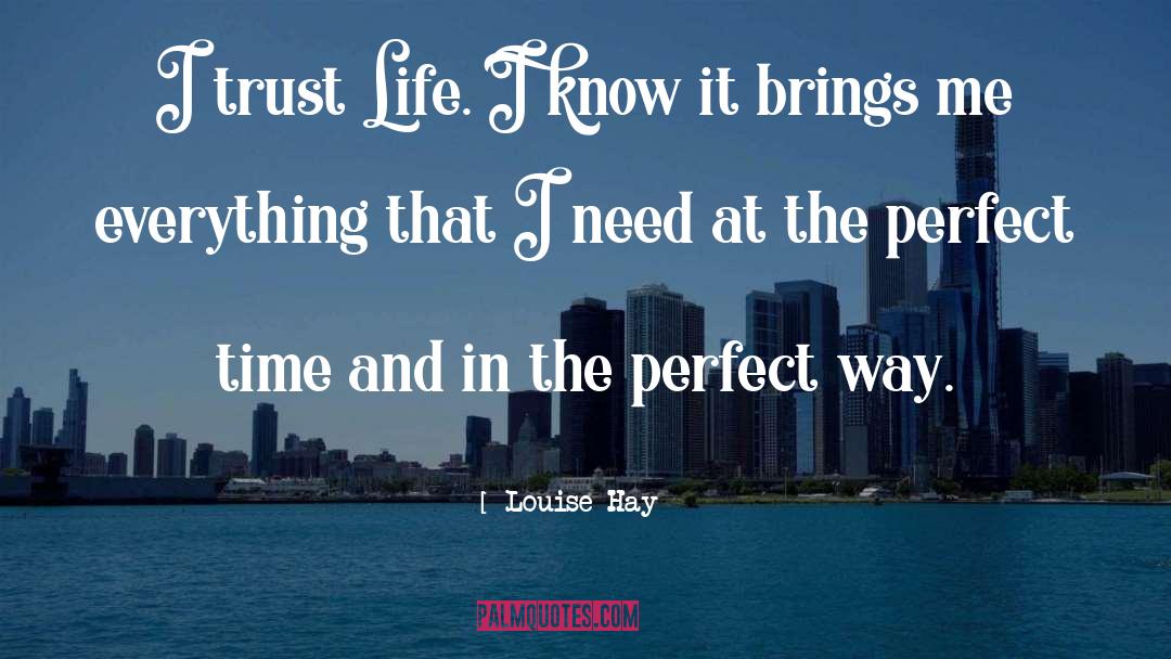 Louise Hay Quotes: I trust Life. I know