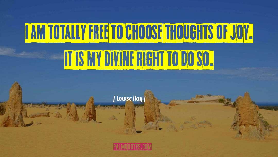 Louise Hay Quotes: I am totally free to