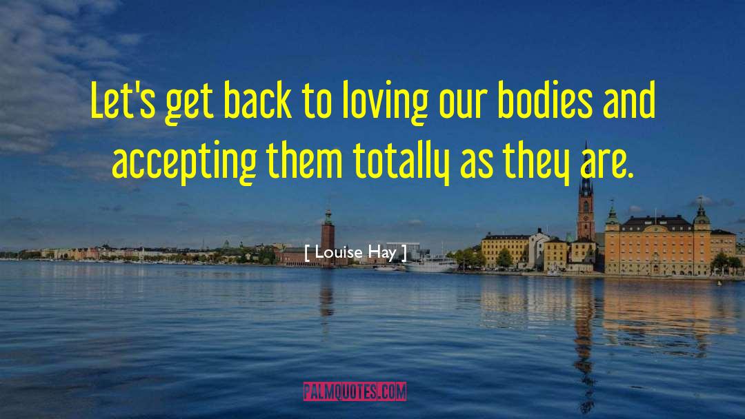 Louise Hay Quotes: Let's get back to loving