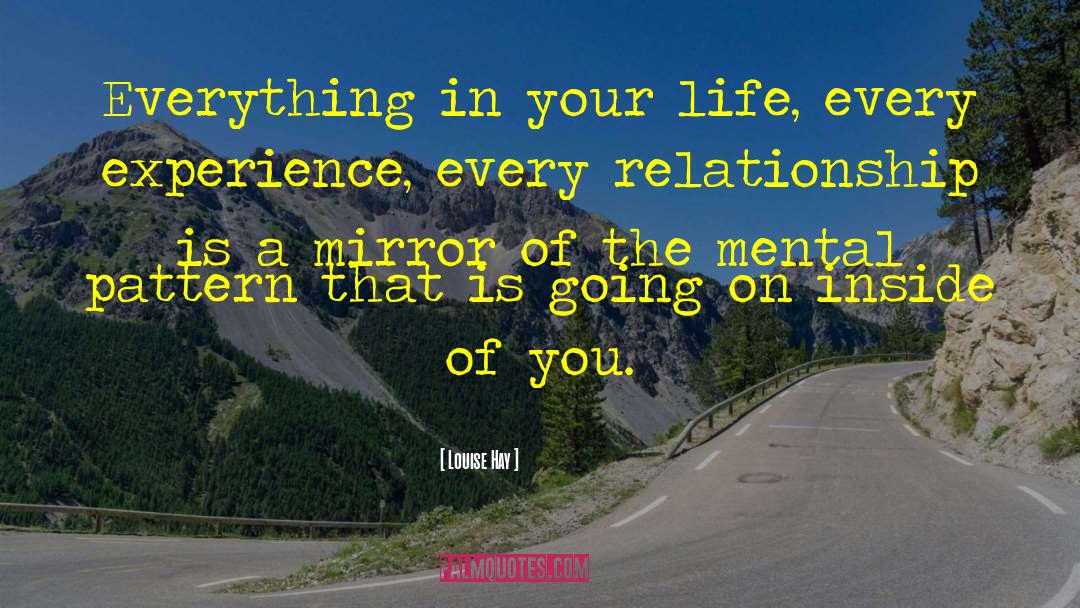 Louise Hay Quotes: Everything in your life, every