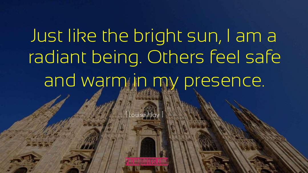 Louise Hay Quotes: Just like the bright sun,