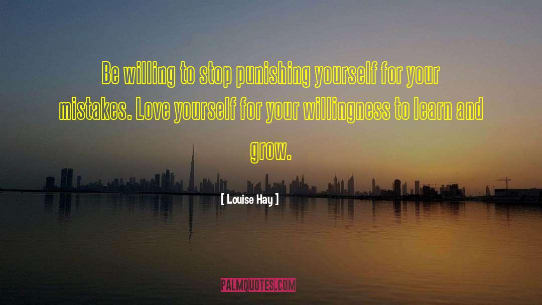 Louise Hay Quotes: Be willing to stop punishing