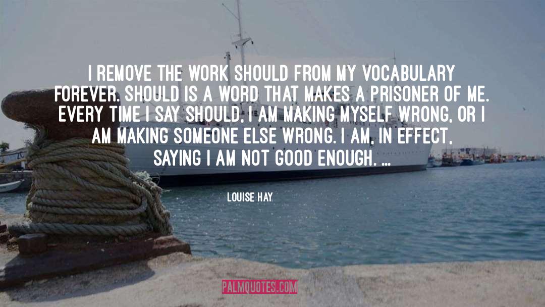 Louise Hay Quotes: I remove the work should