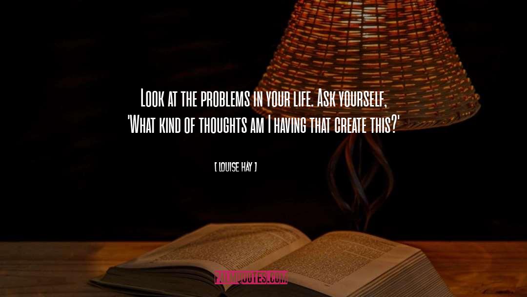 Louise Hay Quotes: Look at the problems in