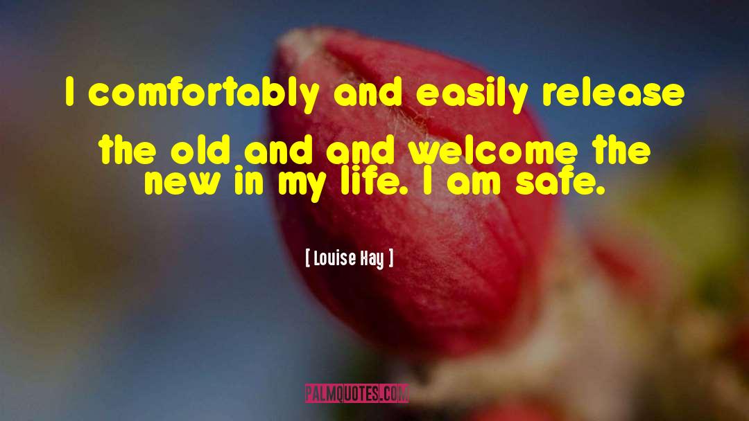 Louise Hay Quotes: I comfortably and easily release