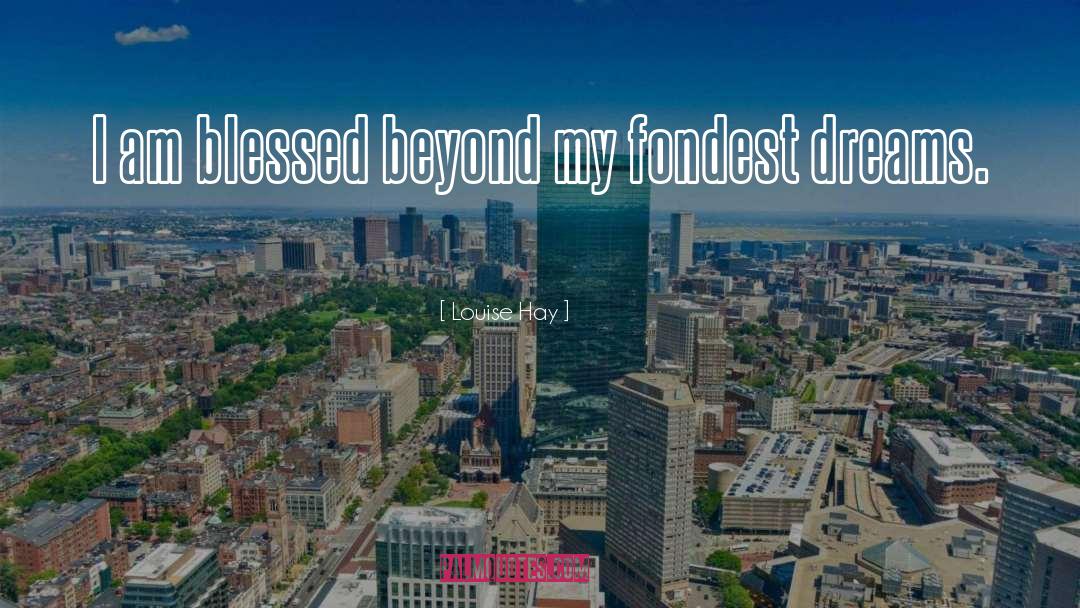 Louise Hay Quotes: I am blessed beyond my