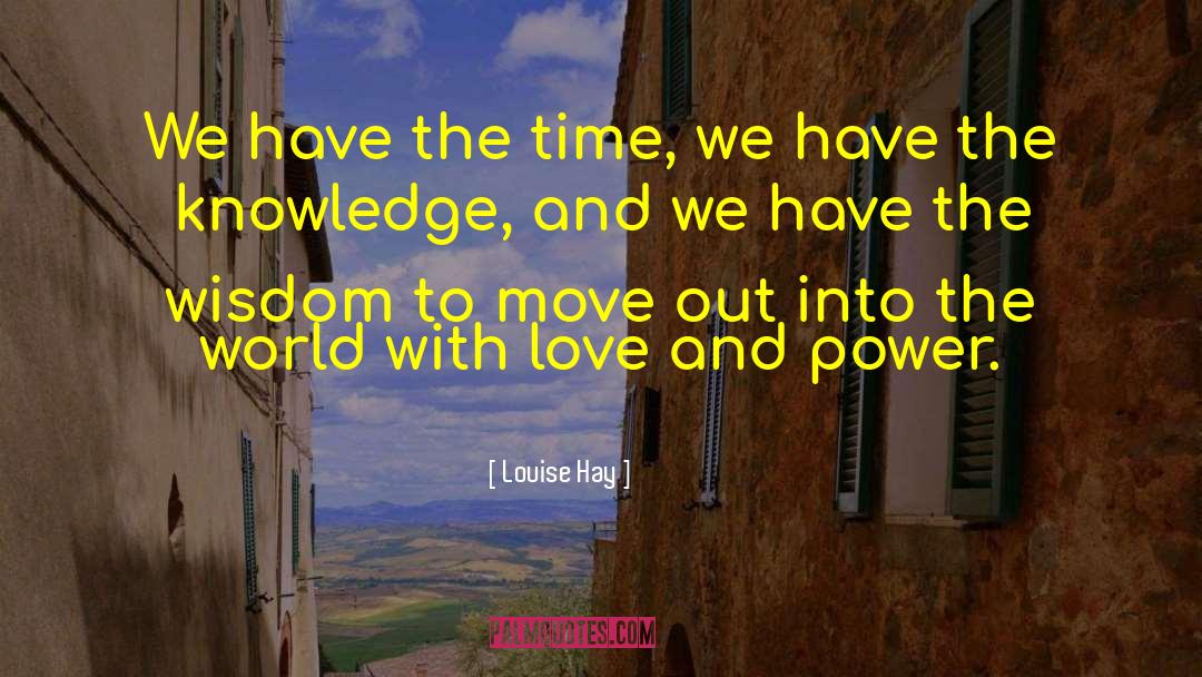 Louise Hay Quotes: We have the time, we