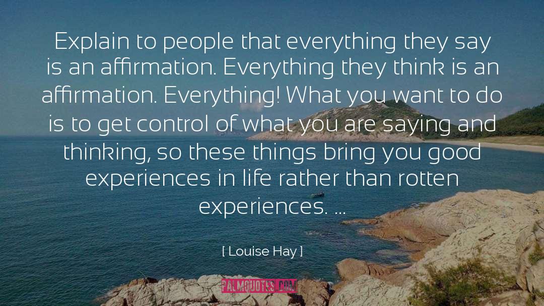 Louise Hay Quotes: Explain to people that everything