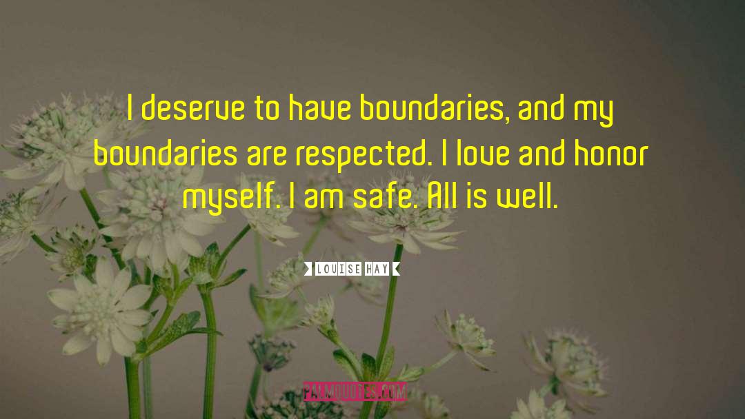 Louise Hay Quotes: I deserve to have boundaries,