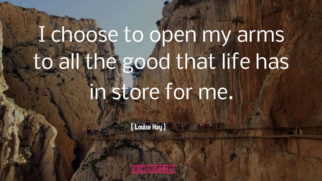 Louise Hay Quotes: I choose to open my