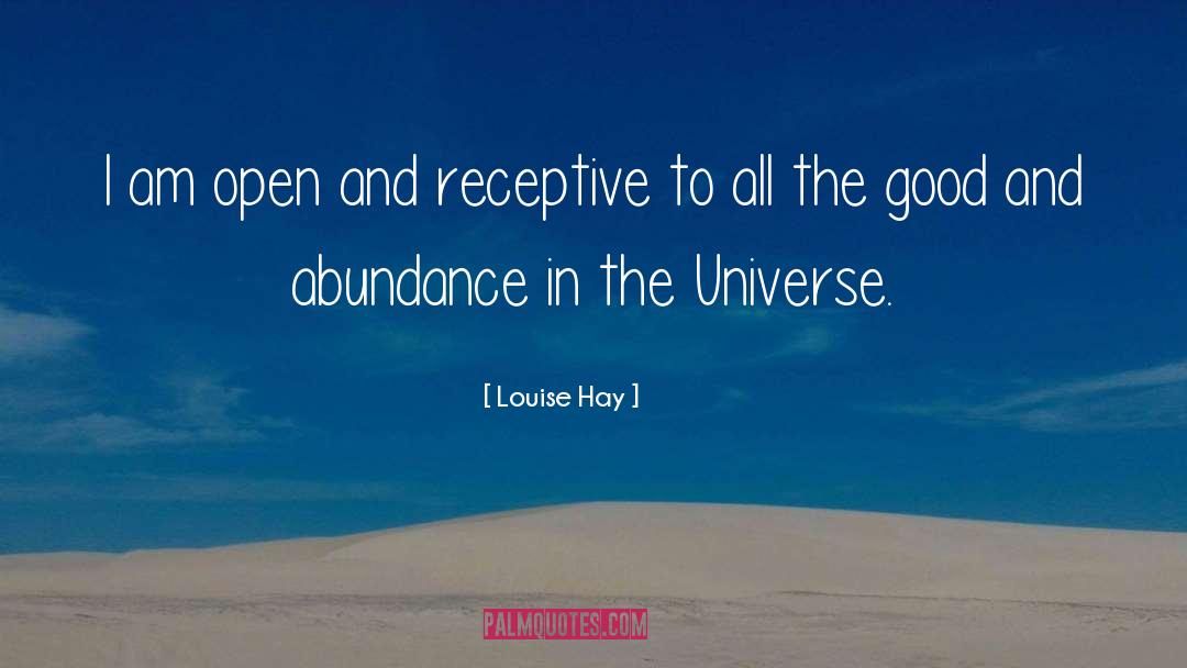 Louise Hay Quotes: I am open and receptive