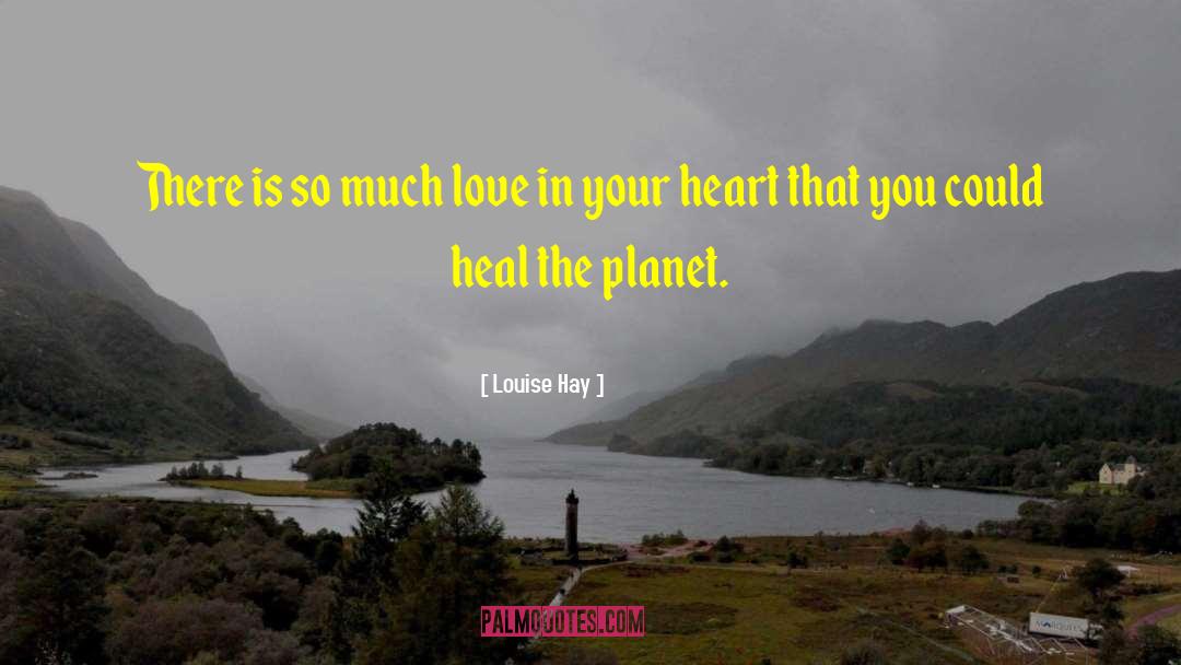 Louise Hay Quotes: There is so much love