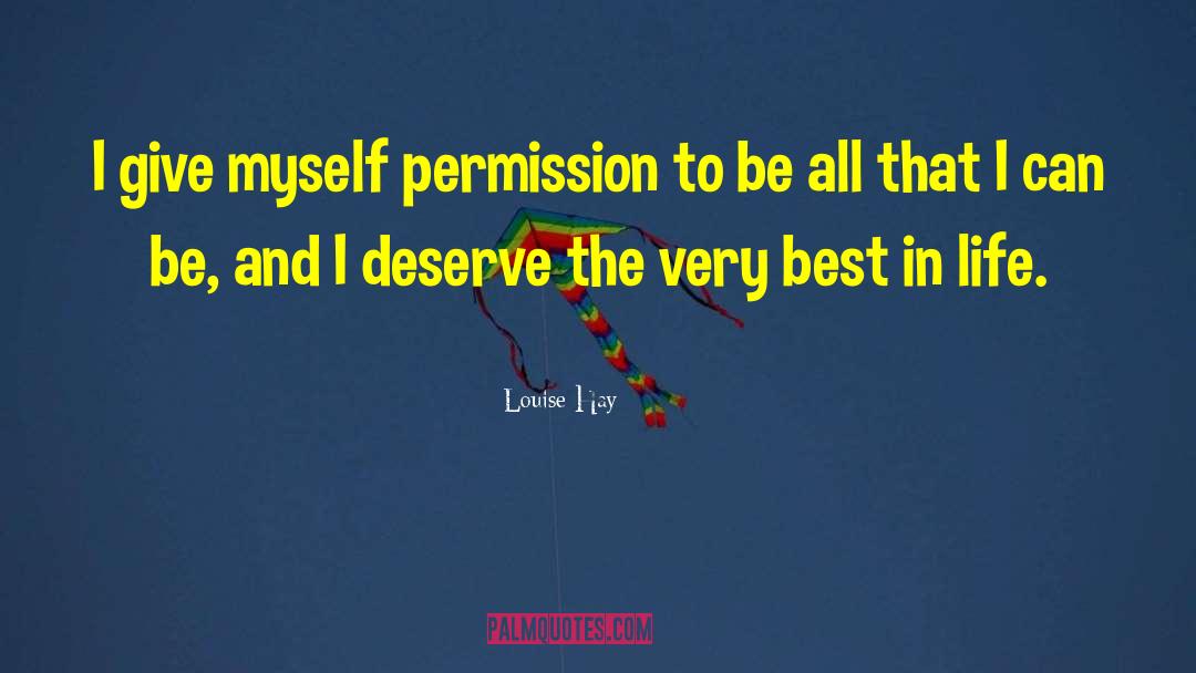 Louise Hay Quotes: I give myself permission to