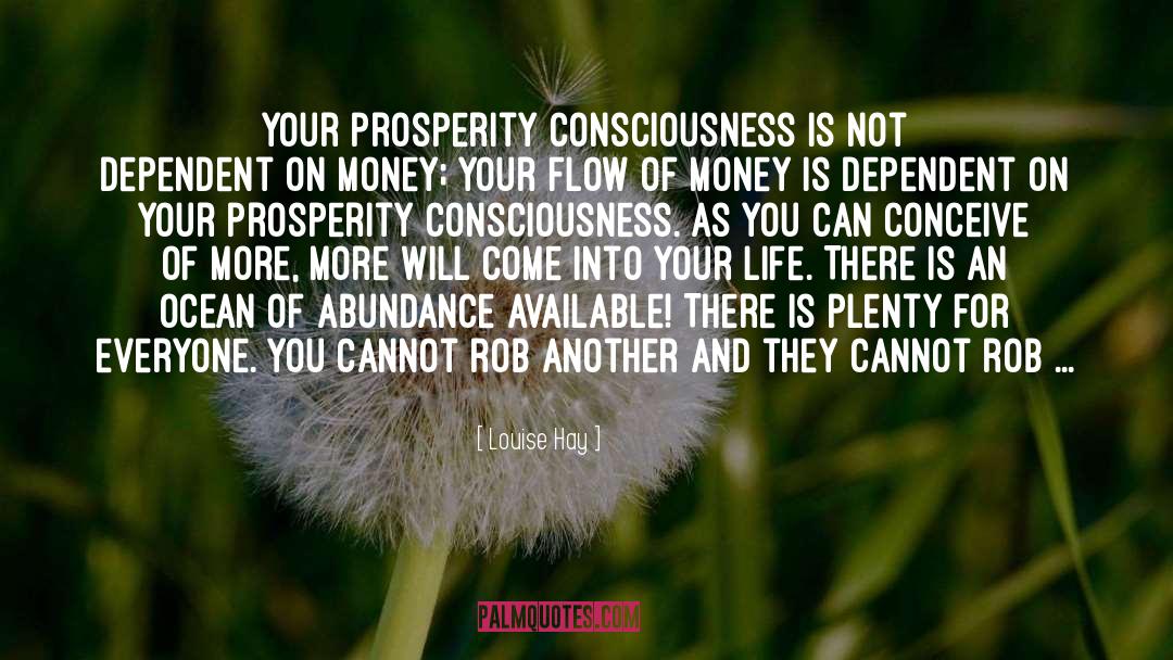 Louise Hay Quotes: Your prosperity consciousness is not