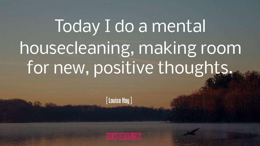 Louise Hay Quotes: Today I do a mental