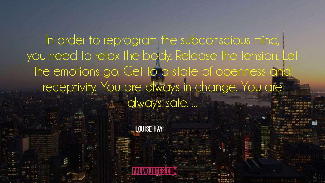 Louise Hay Quotes: In order to reprogram the