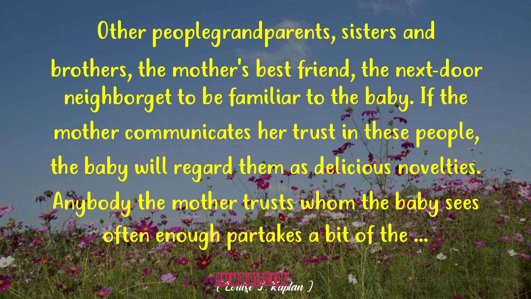 Louise J. Kaplan Quotes: Other people<br>grandparents, sisters and brothers,