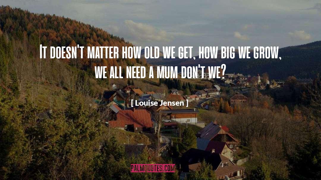 Louise Jensen Quotes: It doesn't matter how old